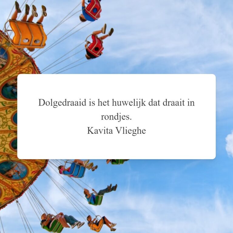 Quote 'Dolgedraaid is het huwelijk dat draait in rondjes.’ © Kavita Vlieghe 2024